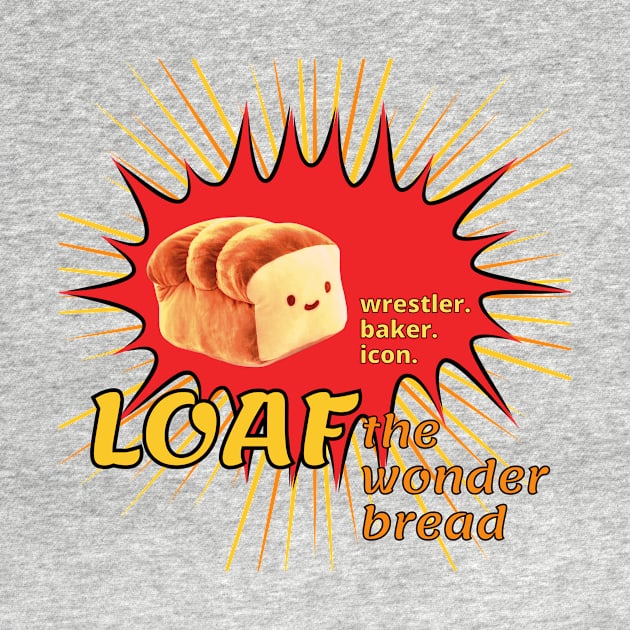 Loaf: Wrestler. Baker. Icon. by 2MBStudios